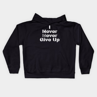 I (n)ever never give up Kids Hoodie
